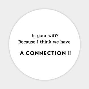 Is your wifi? Because I think we have a connection!! Magnet